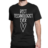 Best Technologist Ever Classic T-shirt | Artistshot