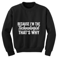 Because I'm The Technologist That's Why Youth Sweatshirt | Artistshot