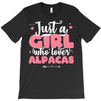 Just A Girl T  Shirt Just A Girl Who Loves Alpacas   Cute Llama Lover T-shirt | Artistshot