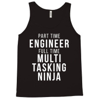 Part Time Engineer Full Time Multi Tasking Ninja Job Funny Quote Tank Top | Artistshot