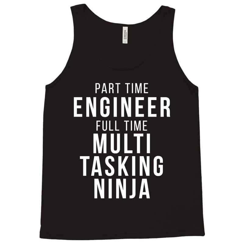 Part Time Engineer Full Time Multi Tasking Ninja Job Funny Quote Tank Top by mrbigzeroht | Artistshot