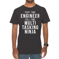 Part Time Engineer Full Time Multi Tasking Ninja Job Funny Quote Vintage T-shirt | Artistshot