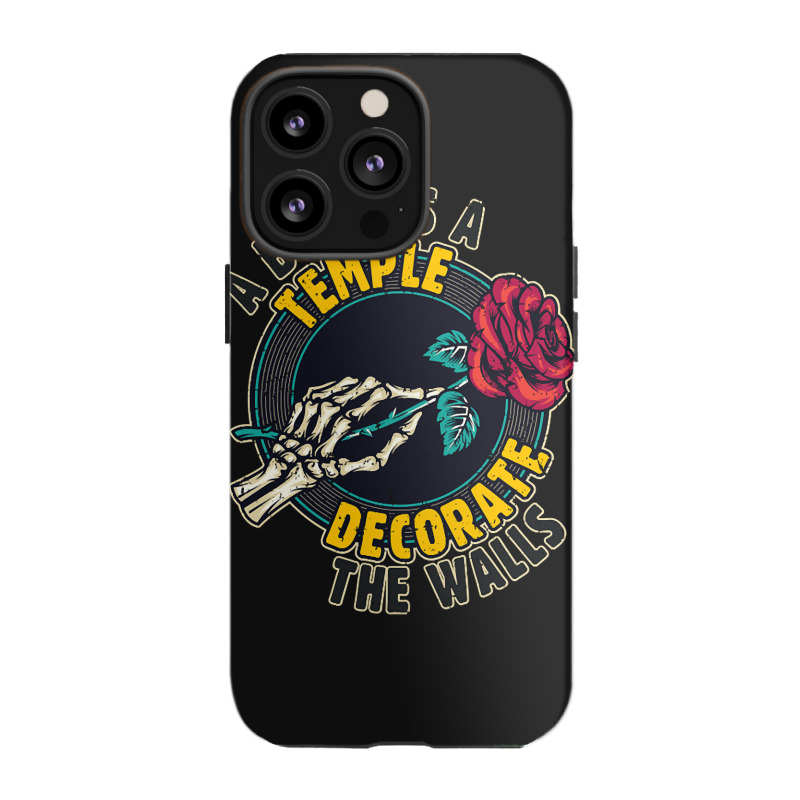 A Body Is A Temple, Decorate The Walls Iphone 13 Pro Case | Artistshot