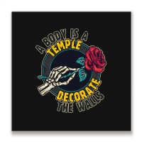 A Body Is A Temple, Decorate The Walls Metal Print Square | Artistshot