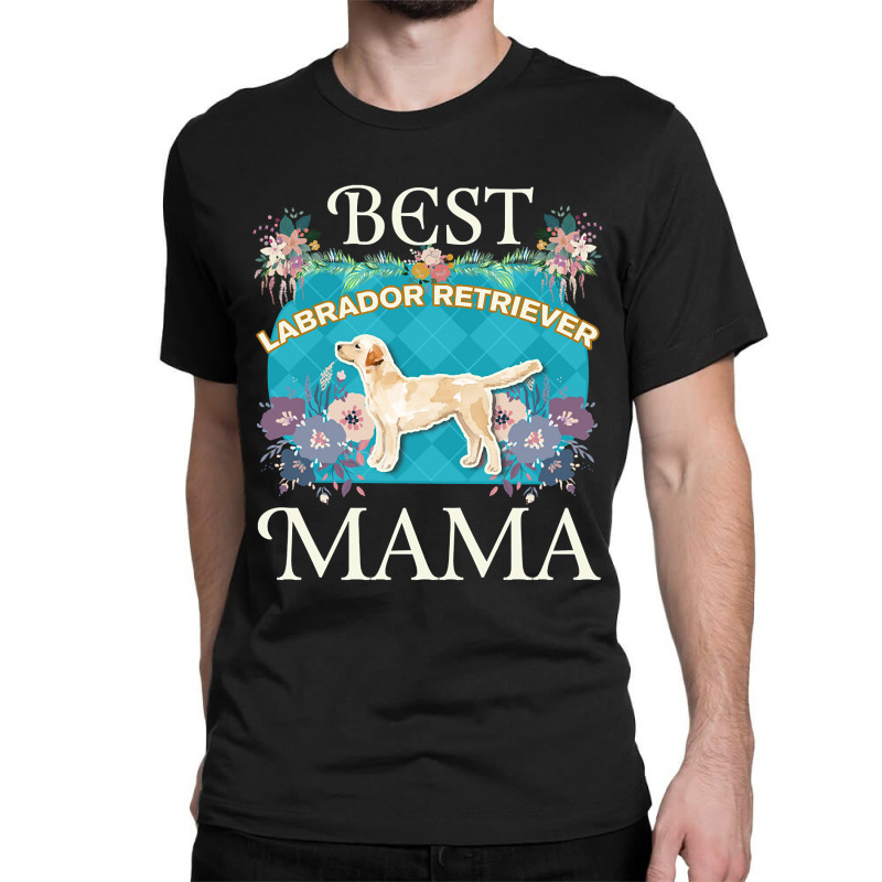 Best Labrador Retriever Mama - Gifts For Dog Moms Or Labrador Retrieve Classic T-shirt by ternacanuda | Artistshot