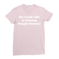 Do I Look Like A Fucking People Person Ladies Fitted T-shirt | Artistshot