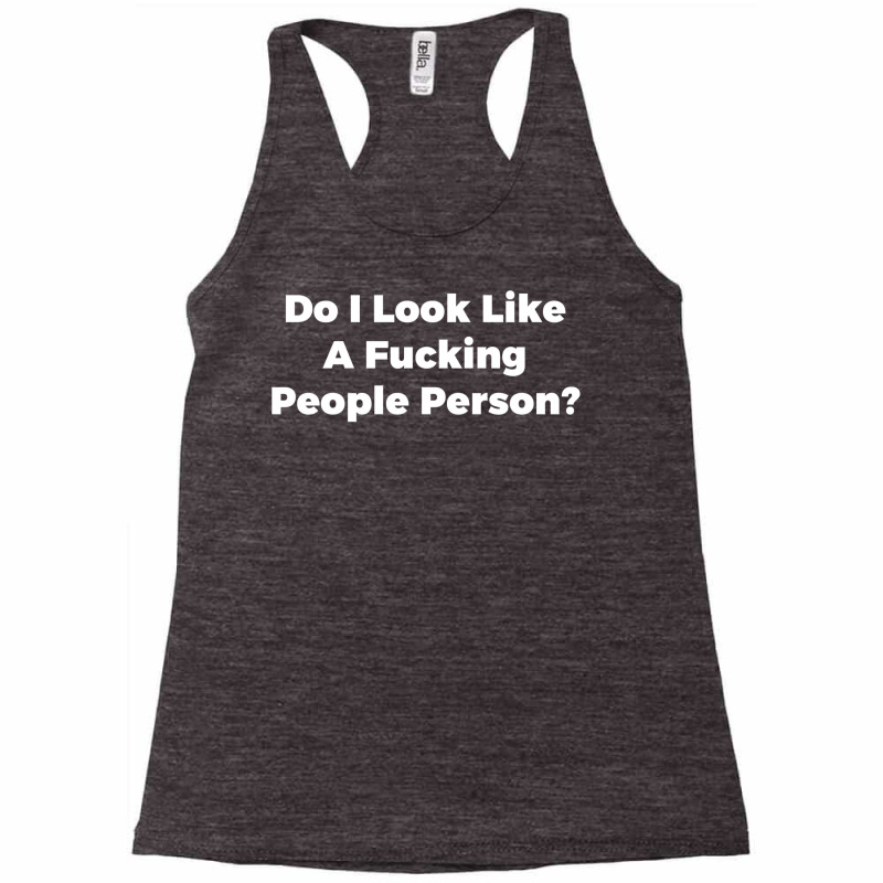 Do I Look Like A Fucking People Person Racerback Tank by sibutacesanaa | Artistshot