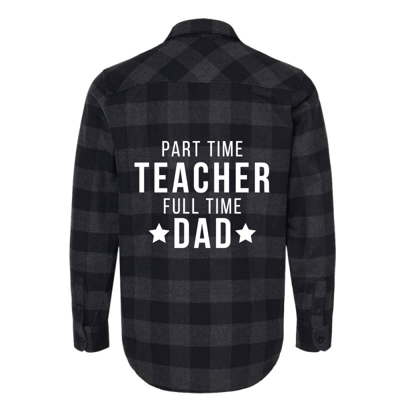 Part Time Teacher Full Time Dad Parenting Funny Quote Flannel Shirt | Artistshot