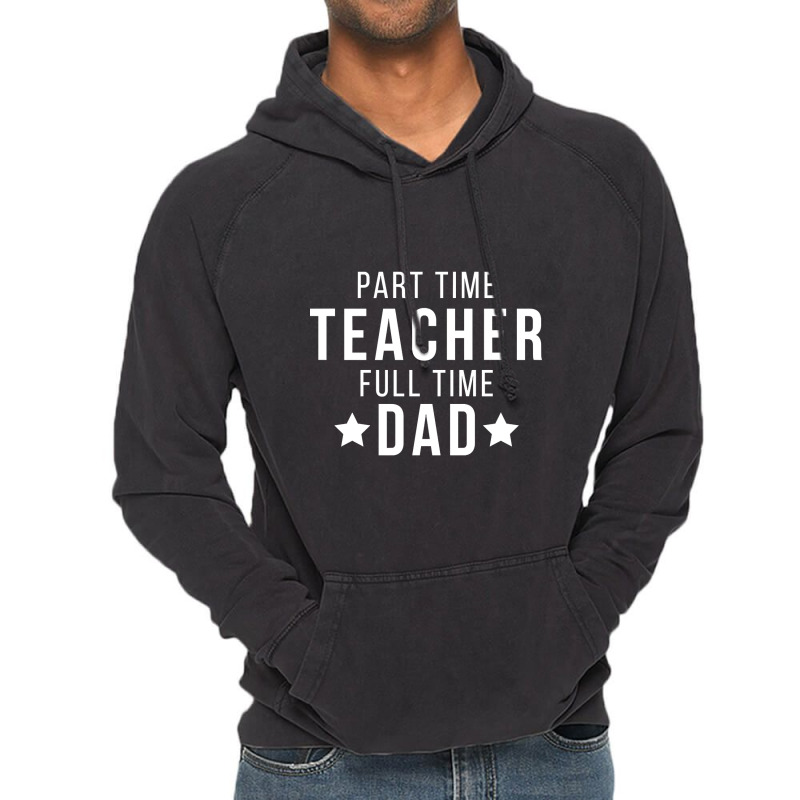 Part Time Teacher Full Time Dad Parenting Funny Quote Vintage Hoodie | Artistshot