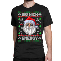 Big Nick Energy Funny Men Santa Ugly Christmas Sweater Classic T-shirt | Artistshot