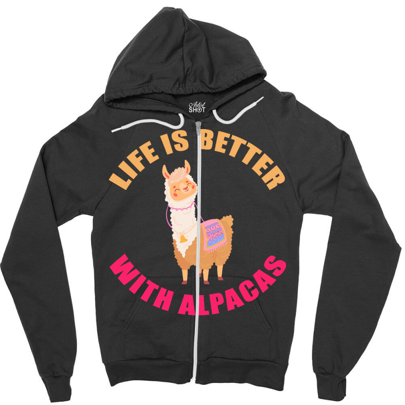 Life Is Better With Alpacas T  Shirt Life Is Better With Alpacas   Fun Zipper Hoodie | Artistshot