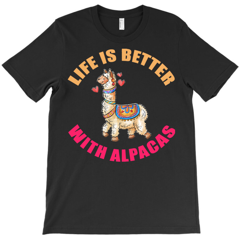 Life Is Better With Alpacas T  Shirt Life Is Better With Alpacas   Fun T-shirt | Artistshot