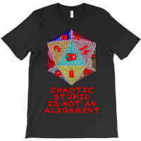 Chaotic Stupid Is Not An Alignment T-shirt | Artistshot