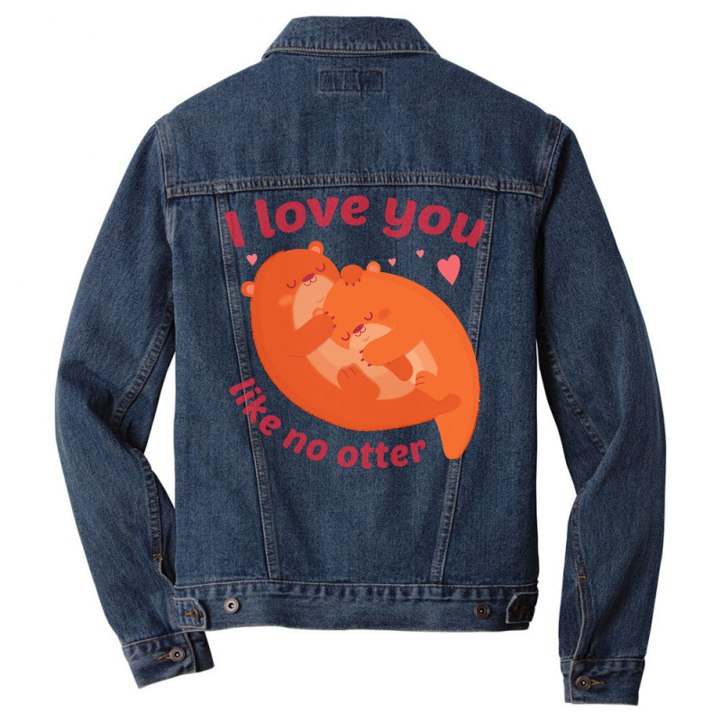 Like No Otter T  Shirt I Love You Like No Otter Men Denim Jacket | Artistshot