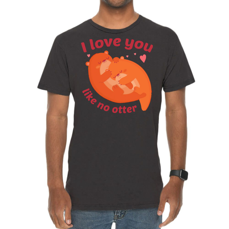 Like No Otter T  Shirt I Love You Like No Otter Vintage T-shirt | Artistshot