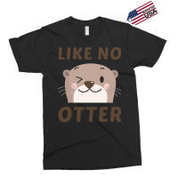 Like No Otter T  Shirt Like No Otter Exclusive T-shirt | Artistshot