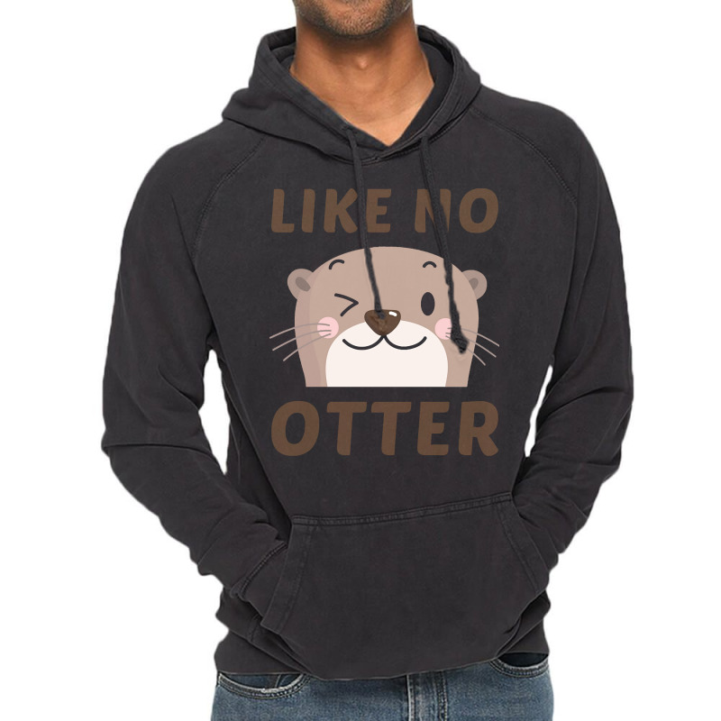 Like No Otter T  Shirt Like No Otter Vintage Hoodie | Artistshot