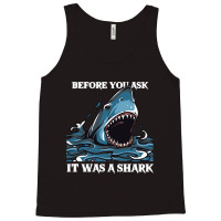 Before You Ask It Was A Shark-s6mfy Tank Top | Artistshot