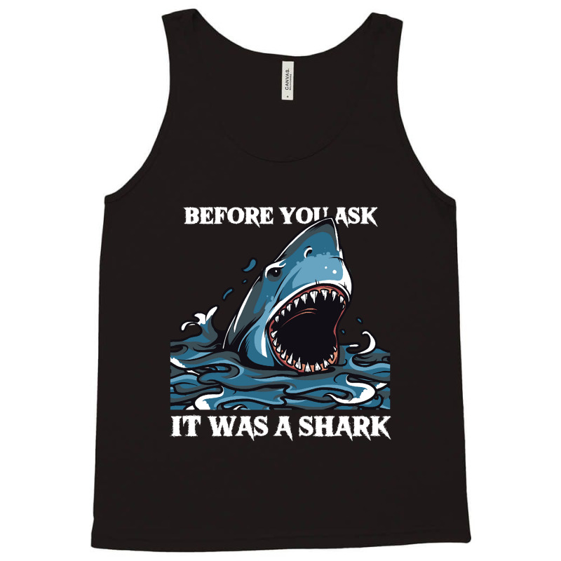 Before You Ask It Was A Shark-s6mfy Tank Top by MadonnaDaum45 | Artistshot