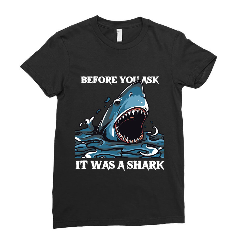 Before You Ask It Was A Shark-s6mfy Ladies Fitted T-Shirt by MadonnaDaum45 | Artistshot