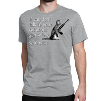 Talk To Your Cat About Gun Safety Funny Classic T-shirt | Artistshot