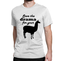 Save The Drama For Your Llama Classic T-shirt | Artistshot