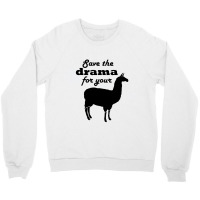 Save The Drama For Your Llama Crewneck Sweatshirt | Artistshot