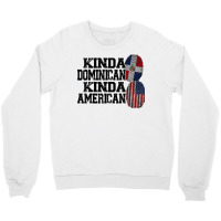 Kinda Dominican Kinda American Dominican T Shirt Crewneck Sweatshirt | Artistshot