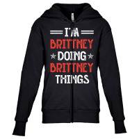 I'm Brittney Doing Brittney Things Funny Name Humor Nickname Pullover Youth Zipper Hoodie | Artistshot