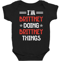 I'm Brittney Doing Brittney Things Funny Name Humor Nickname Pullover Baby Bodysuit | Artistshot