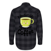 A Dentist's Life Begins After Coffee Flannel Shirt | Artistshot