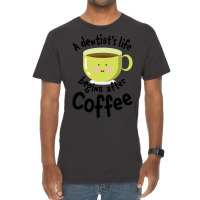 A Dentist's Life Begins After Coffee Vintage T-shirt | Artistshot