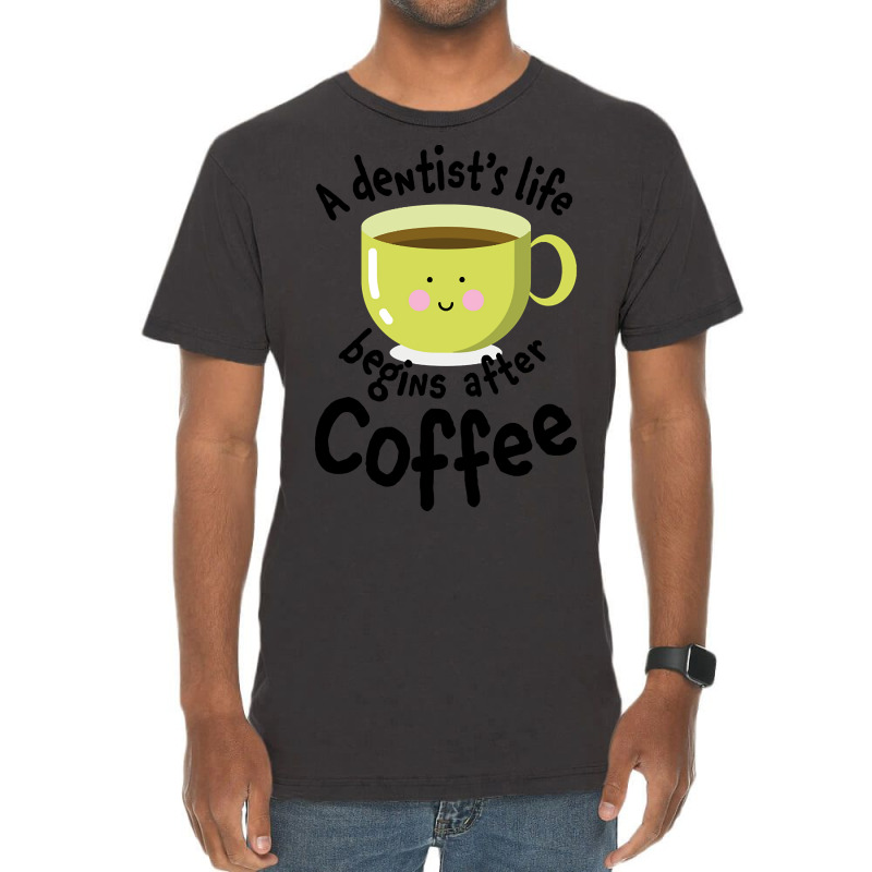 A Dentist's Life Begins After Coffee Vintage T-shirt | Artistshot