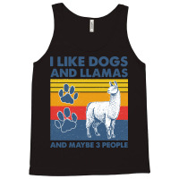 Llama T  Shirt Llama I Like Dogs And Llamas And Maybe Three People Vin Tank Top | Artistshot