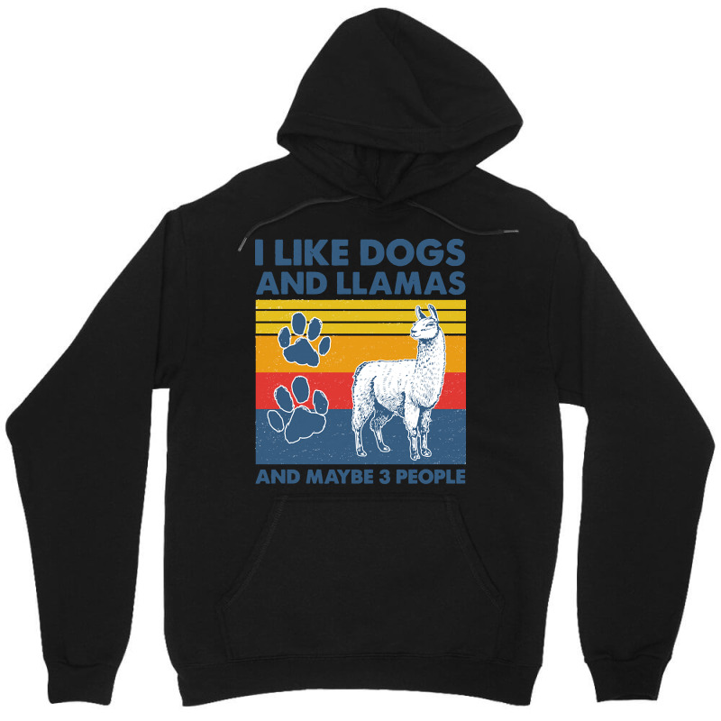 Llama T  Shirt Llama I Like Dogs And Llamas And Maybe Three People Vin Unisex Hoodie | Artistshot