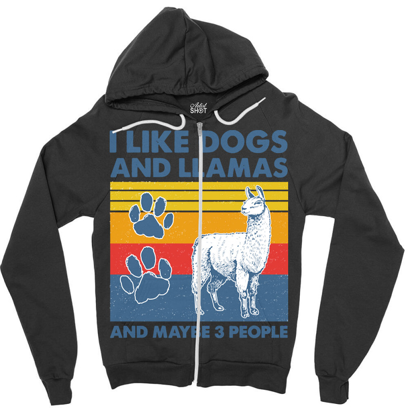 Llama T  Shirt Llama I Like Dogs And Llamas And Maybe Three People Vin Zipper Hoodie | Artistshot