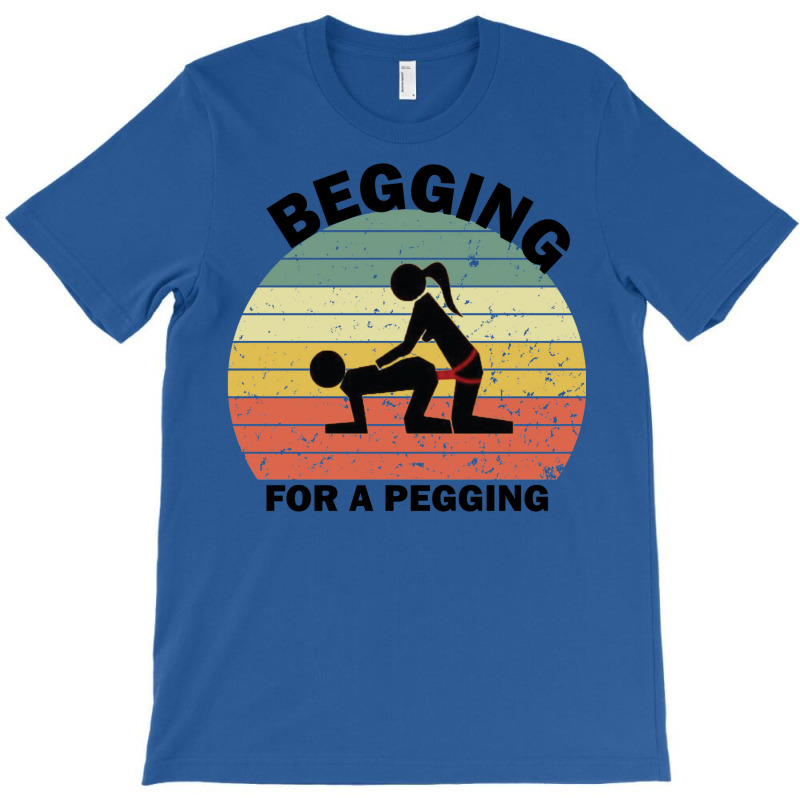 Begging For A Pegging Dominatrix Mistress Bdsm Pegged T-shirt | Artistshot