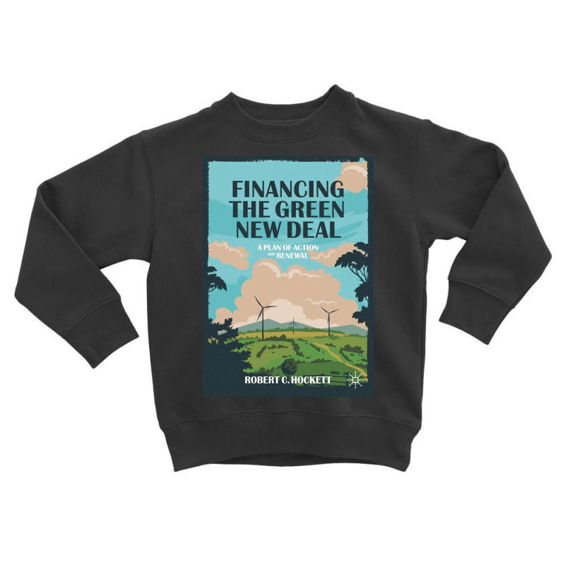 Financing The Green New Deal Toddler Sweatshirt | Artistshot