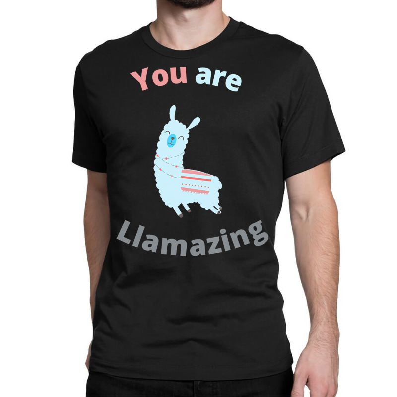 Llama T  Shirt You Are Llamazing T  Shirt Classic T-shirt | Artistshot