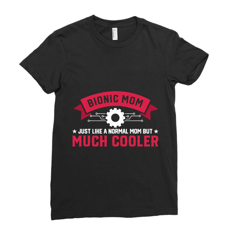 Bionic Mom Like A Normal Mom Much Cooler Replacement Ladies Fitted T-Shirt by genuinelyseriously4 | Artistshot