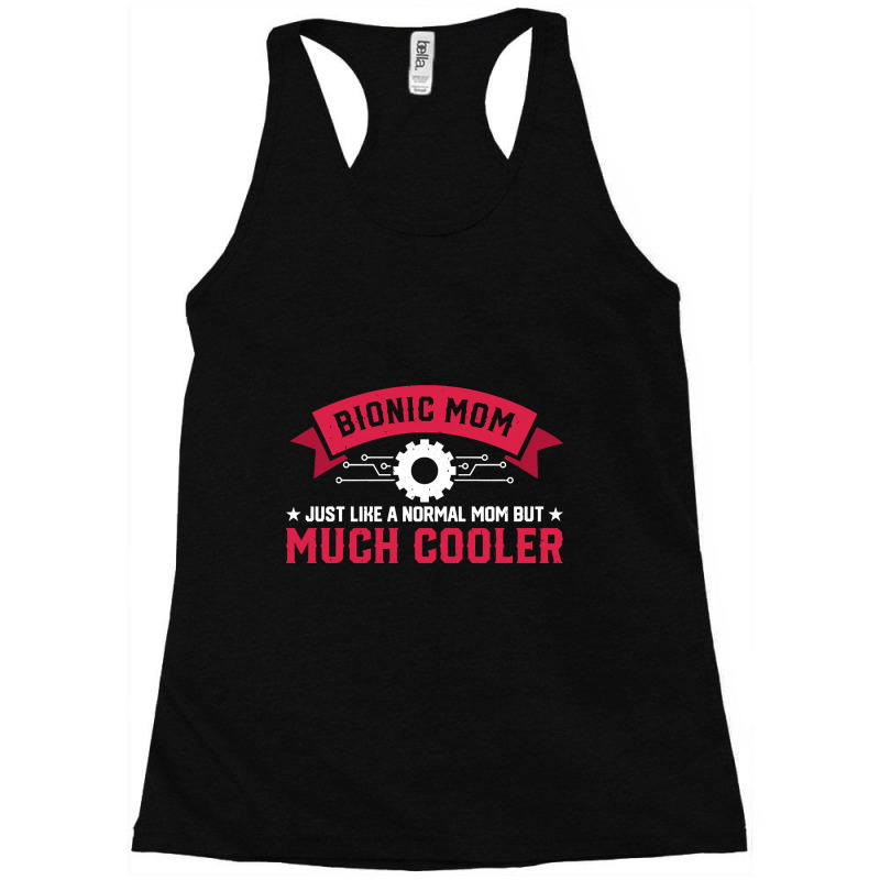 Bionic Mom Like A Normal Mom Much Cooler Replacement Racerback Tank by genuinelyseriously4 | Artistshot