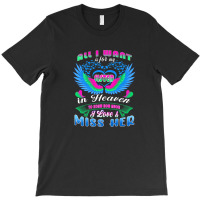 All I Want Is For My Sister In Heaven Know Love & Miss Her T-shirt | Artistshot