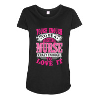 Tough Enough To Be A Registered Nurse  Crazy Enough To Love It Maternity Scoop Neck T-shirt | Artistshot