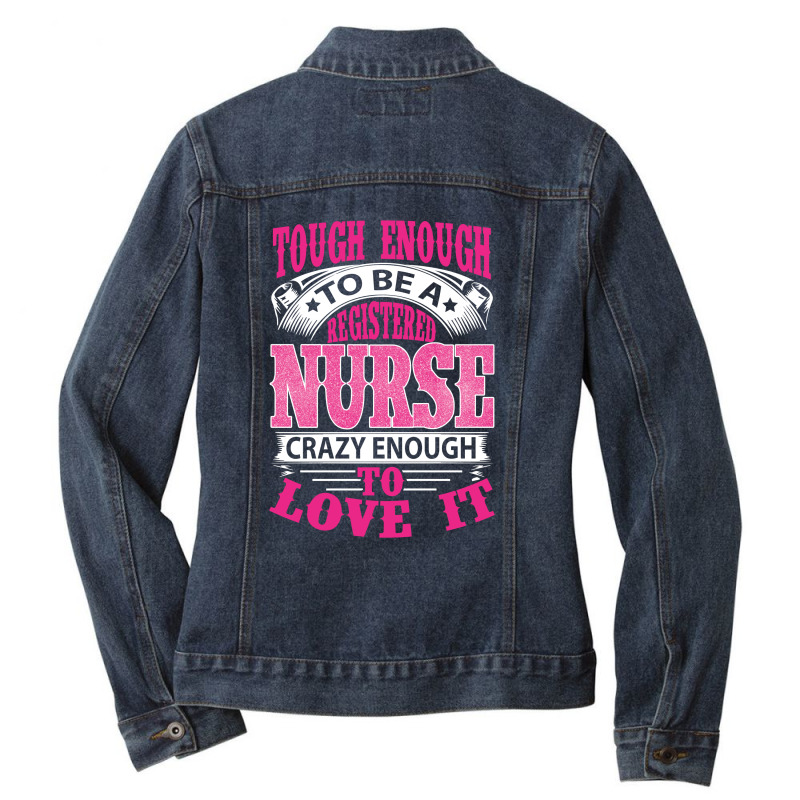 Tough Enough To Be A Registered Nurse  Crazy Enough To Love It Ladies Denim Jacket | Artistshot