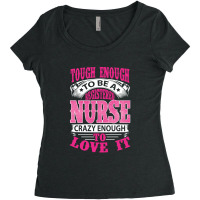 Tough Enough To Be A Registered Nurse  Crazy Enough To Love It Women's Triblend Scoop T-shirt | Artistshot