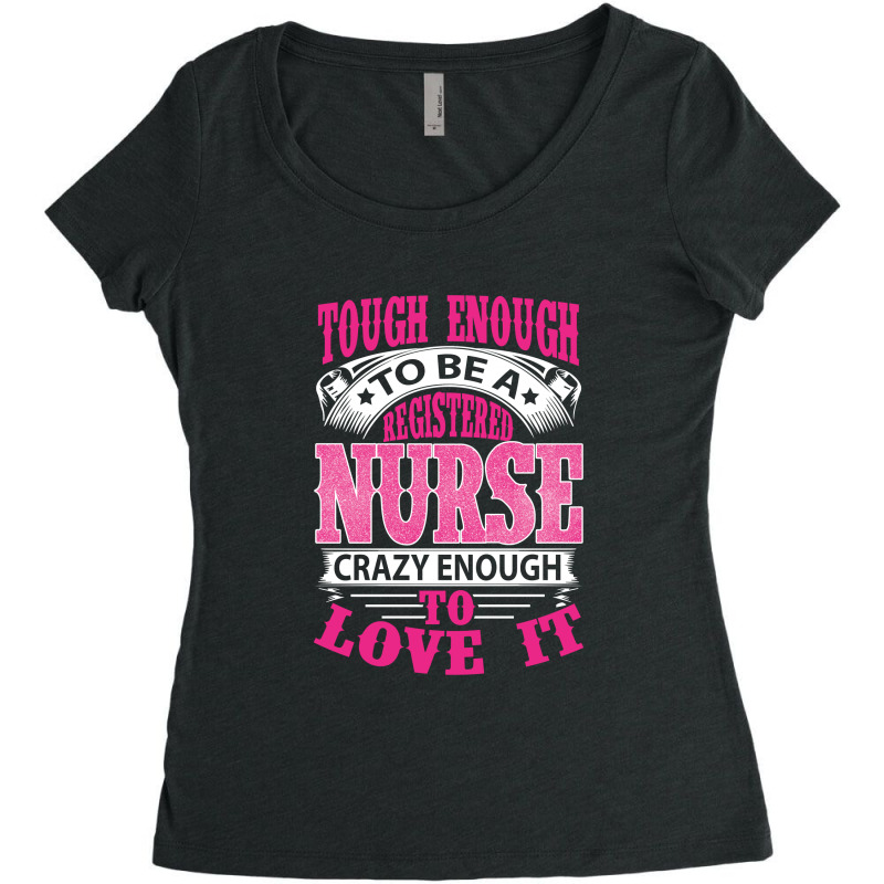 Tough Enough To Be A Registered Nurse  Crazy Enough To Love It Women's Triblend Scoop T-shirt | Artistshot