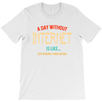 A Day Without Internet, For N Girl And Boy Www T-shirt | Artistshot