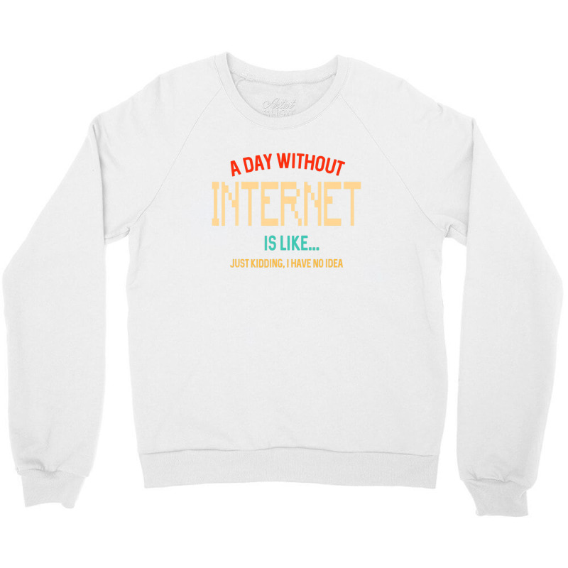 A Day Without Internet, For N Girl And Boy Www Crewneck Sweatshirt | Artistshot