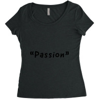 Passion Single Word Design Women's Triblend Scoop T-shirt | Artistshot