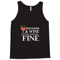 Dieticians And Wine Make Everything Fine Shirt For Dietician Tank Top | Artistshot